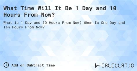 1 day 10 hours from now.